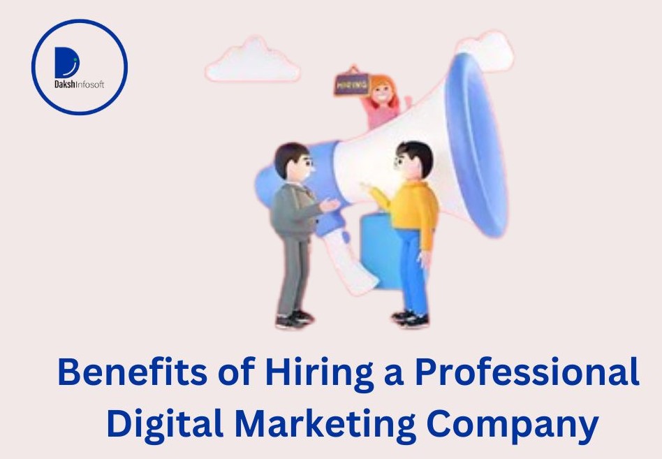 5 Key Benefits of Hiring a Professional Digital Marketing Company