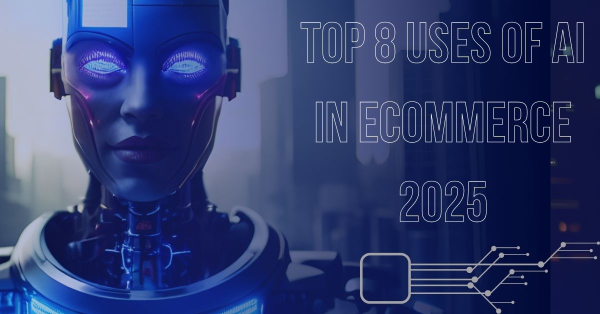 Top 8 Uses of AI in eCommerce 2025